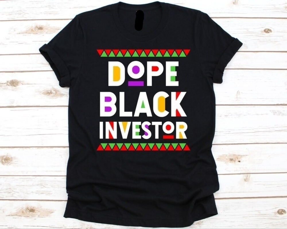 Dope Black Investor Shirt Black History Day Black